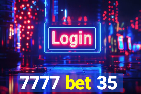 7777 bet 35